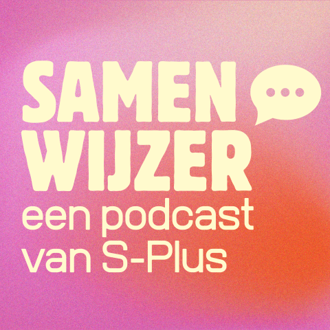 Podcast 'Samen Wijzer' | S-Plus vzw